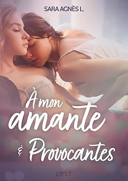 E-Book (epub) À mon amante et Provocantes - Deux nouvelles érotiques von Sara Agnès L.