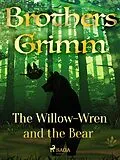 E-Book (epub) The Willow-Wren and the Bear von Brothers Grimm