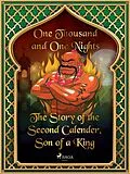 E-Book (epub) The Story of the Second Calender, Son of a King von One Thousand and One Nights