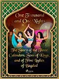 E-Book (epub) The Story of the Three Calenders, Sons of Kings, and of Five Ladies of Bagdad von One Thousand and One Nights