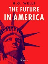 E-Book (epub) The Future in America von H. G. Wells