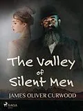 E-Book (epub) The Valley of Silent Men von James Oliver Curwood