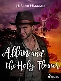 E-Book (epub) Allan and the Holy Flower von H. Rider Haggard