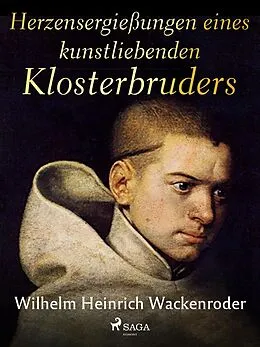 E-Book (epub) Herzensergießungen eines kunstliebenden Klosterbruders von Wilhelm Heinrich Wackenroder