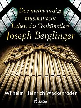 E-Book (epub) Das merkwürdige musikalische Leben des Tonkünstlers Joseph Berglinger von Wilhelm Heinrich Wackenroder