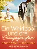 E-Book (epub) Ein Whirlpool und drei Champagnergläser - Erotische Novelle von Snezana Lindskog