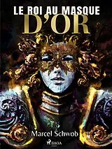 E-Book (epub) Le Roi au Masque d'Or von Marcel Schwob