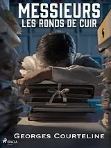 E-Book (epub) Messieurs les Ronds de Cuir von Georges Courteline