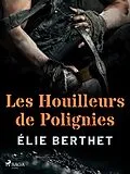 E-Book (epub) Les Houilleurs de Polignies von Élie Berthet