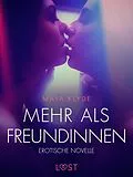 E-Book (epub) Mehr als Freundinnen - Erotische Novelle von Maya Klyde