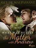 E-Book (epub) What was Really the Matter with Andrew von Guy de Maupassant