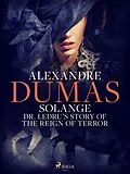 E-Book (epub) Solange: Dr. Ledru's Story of the Reign of Terror von Alexandre Dumas