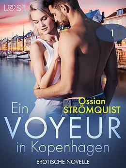 E-Book (epub) Ein Voyeur in Kopenhagen 1 - Erotische Novelle von Ossian Strömquist