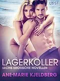 E-Book (epub) Lagerkoller: Sechs erotische Novellen von Ane-Marie Kjeldberg