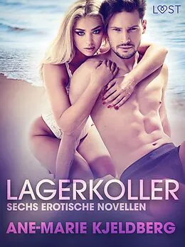 E-Book (epub) Lagerkoller: Sechs erotische Novellen von Ane-Marie Kjeldberg