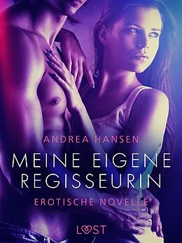 E-Book (epub) Meine eigene Regisseurin - Erotische Novelle von Andrea Hansen