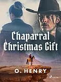 E-Book (epub) Chaparral Christmas Gift von O. Henry