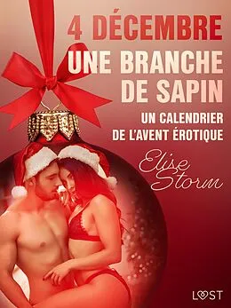 E-Book (epub) 4 décembre : Une branche de sapin - Un calendrier de l'Avent érotique von Elise Storm