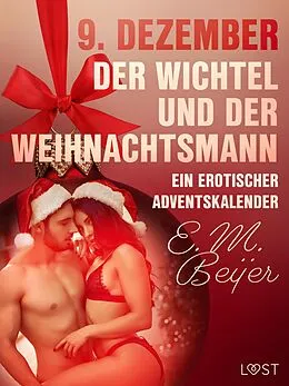 E-Book (epub) 9. Dezember: Der Wichtel und der Weihnachtsmann - ein erotischer Adventskalender von E. M. Beijer