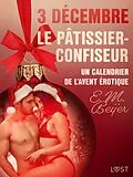 E-Book (epub) 3 décembre : Le Pâtissier-confiseur - Un calendrier de l'Avent érotique von E. M. Beijer
