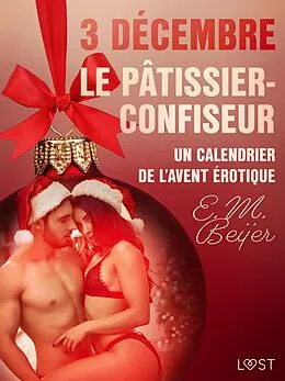 E-Book (epub) 3 décembre : Le Pâtissier-confiseur - Un calendrier de l'Avent érotique von E. M. Beijer