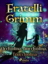 E-Book (epub) Occhiolina, Biocchiolina, Triocchiolina von Brothers Grimm