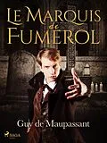 E-Book (epub) Le Marquis de Fumerol von Guy de Maupassant