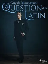 E-Book (epub) La Question du Latin von Guy de Maupassant
