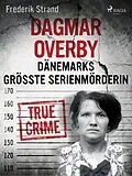 E-Book (epub) Dagmar Overby: Dänemarks größte Serienmörderin von Frederik Strand