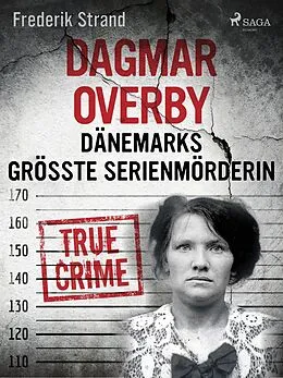 E-Book (epub) Dagmar Overby: Dänemarks größte Serienmörderin von Frederik Strand