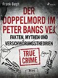 E-Book (epub) Der Doppelmord im Peter Bangs Vej: Fakten, Mythen und Verschwörungstheorien von Frank Bøgh