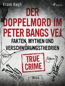 E-Book (epub) Der Doppelmord im Peter Bangs Vej: Fakten, Mythen und Verschwörungstheorien von Frank Bøgh