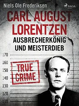 E-Book (epub) Carl August Lorentzen: Ausbrecherkönig und Meisterdieb von Niels Ole Frederiksen