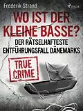 E-Book (epub) Wo ist der kleine Basse? Der rätselhafteste Entführungsfall Dänemarks von Frederik Strand