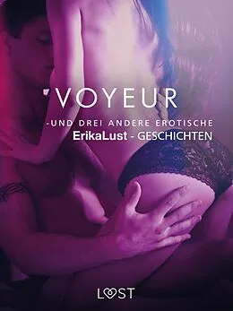E-Book (epub) Voyeur - und drei andere erotische Erika Lust-Geschichten von Cecilie Rosdahl, Sarah Skov, Olrik