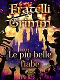 E-Book (epub) Le più belle fiabe dei fratelli Grimm von Brothers Grimm