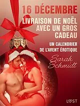 E-Book (epub) 16 décembre : Livraison de Noël avec un gros cadeau - Un calendrier de l'Avent érotique von Sarah Schmidt