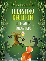 eBook (epub) Il destino degli Elfi 4: Il flauto incantato de Peter Gotthardt