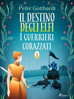 eBook (epub) Il destino degli Elfi 1: I guerrieri corazzati de Peter Gotthardt