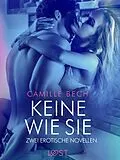 E-Book (epub) Keine wie sie - Zwei erotische Novellen von Camille Bech