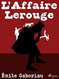 E-Book (epub) L'Affaire Lerouge von Émile Gaboriau