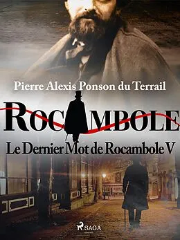 E-Book (epub) Le Dernier Mot de Rocambole V von Pierre Ponson Du Terrail