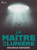 E-Book (epub) Le Maître de la Lumière von Maurice Renard