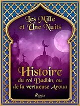 E-Book (epub) Histoire du roi Dadbin, ou de la vertueuse Aroua von One Thousand and One Nights
