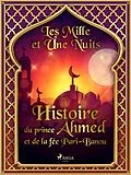 E-Book (epub) Histoire du prince Ahmed, et de la fée Pari-Banou von One Thousand and One Nights