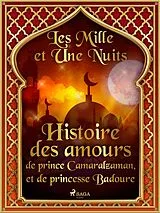 E-Book (epub) Histoire des amours de prince Camaralzaman, et de princesse Badoure von One Thousand and One Nights