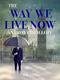 E-Book (epub) The Way We Live Now von Anthony Trollope