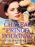 E-Book (epub) The Château of Prince Polignac von Anthony Trollope