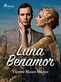 E-Book (epub) Luna Benamor von Vicente Blasco Ibañez