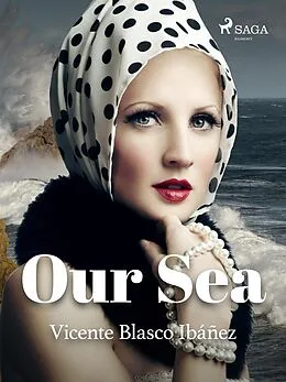 E-Book (epub) Our Sea von Vicente Blasco Ibañez